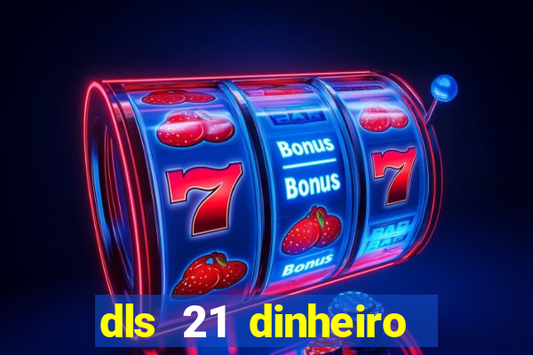 dls 21 dinheiro infinito download